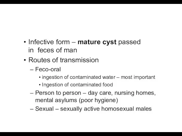 Infective form – mature cyst passed in feces of man
