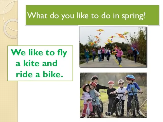 What do you like to do in spring? We like