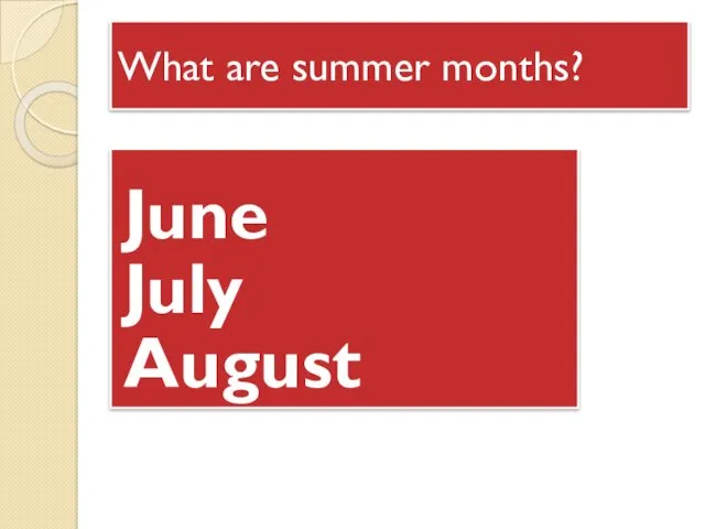 What are summer months? June July August