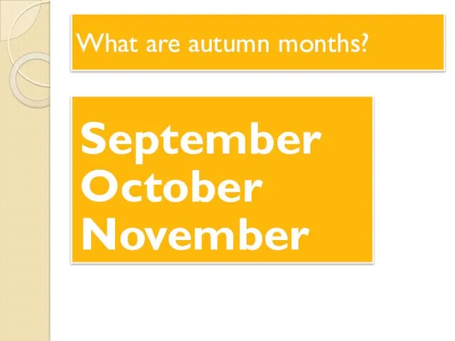 What are autumn months? September October November