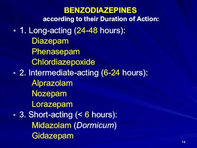 BENZODIAZEPINES according to their Duration of Action: 1. Long-acting (24-48 hours): Diazepam Phenasepam