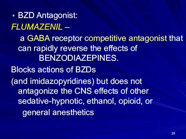 BZD Antagonist: FLUMAZENIL – a GABA receptor competitive antagonist that can rapidly reverse