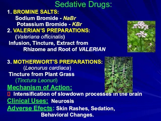 Sedative Drugs: 1. BROMINE SALTS: Sodium Bromide - NaBr Potassium Bromide - KBr