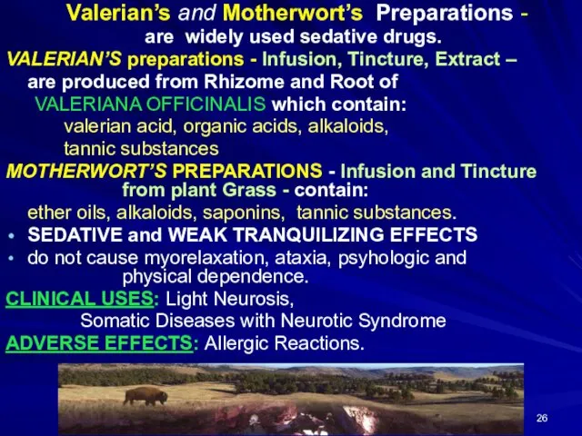 Valerian’s and Motherwort’s Preparations - are widely used sedative drugs. VALERIAN’S preparations -