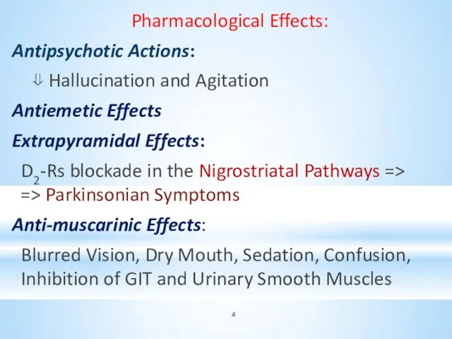 Pharmacological Effects: Antipsychotic Actions: ⇓ Hallucination and Agitation Antiemetic Effects Extrapyramidal Effects: D2-Rs