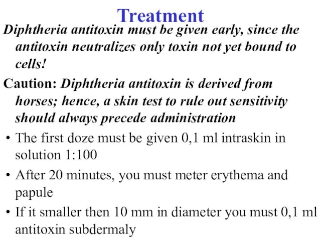 Treatment Diphtheria antitoxin must be given early, since the antitoxin