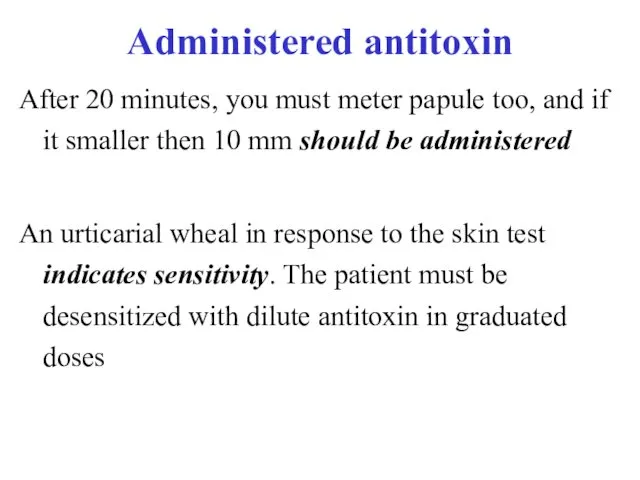 Administered antitoxin After 20 minutes, you must meter papule too,