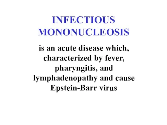 INFECTIOUS MONONUCLEOSIS is an acute disease which, characterized by fever,