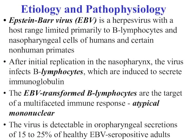 Etiology and Pathophysiology Epstein-Barr virus (EBV) is a herpesvirus with