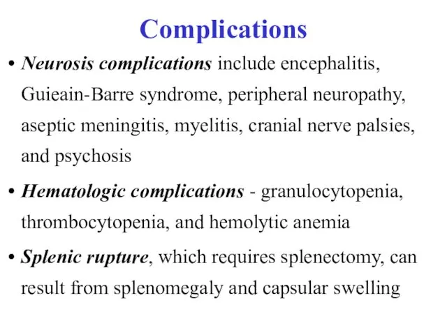 Complications Neurosis complications include encephalitis, Guieain-Barre syndrome, peripheral neuropathy, aseptic