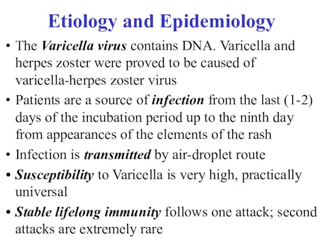 Etiology and Epidemiology The Varicella virus contains DNA. Varicella and