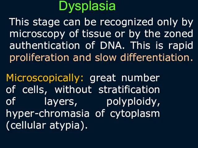 Dysplasia This stage can be recognized only by microscopy of