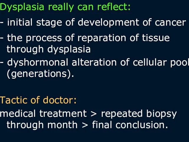 Dysplasia really can reflect: - initial stage of development of