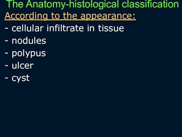 The Anatomy-histological classification According to the appearance: - cellular infiltrate