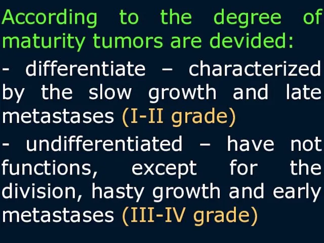 According to the degree of maturity tumors are devided: -