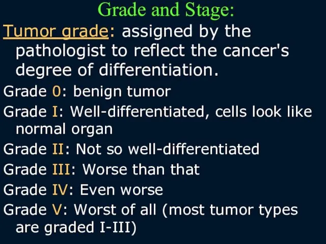 Grade and Stage: Tumor grade: assigned by the pathologist to