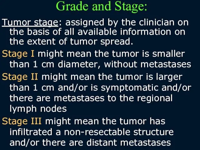 Grade and Stage: Tumor stage: assigned by the clinician on