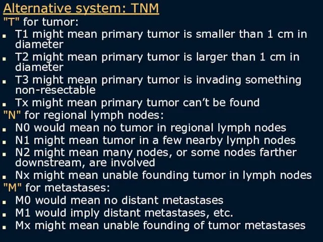 Alternative system: TNM "T" for tumor: T1 might mean primary