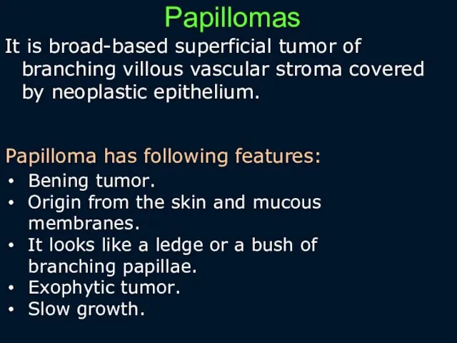 Papillomas It is broad-based superficial tumor of branching villous vascular