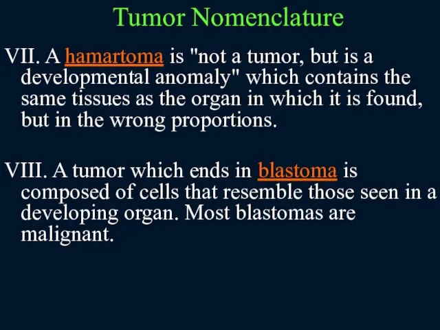 VII. A hamartoma is "not a tumor, but is a