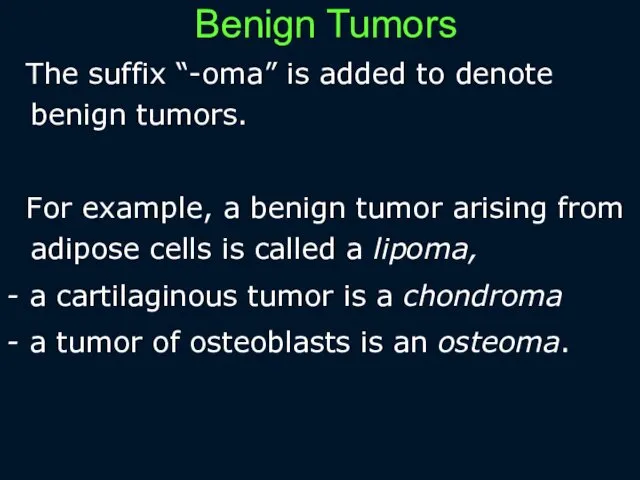 Benign Tumors The suffix “-oma” is added to denote benign