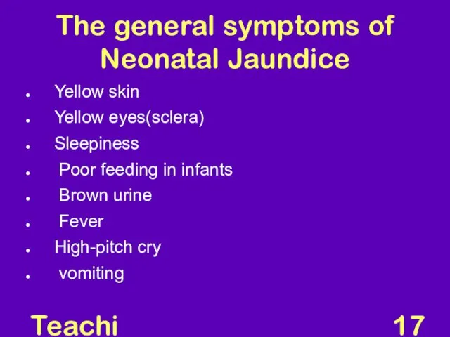 Teaching Aids: NNF The general symptoms of Neonatal Jaundice Yellow skin Yellow eyes(sclera)