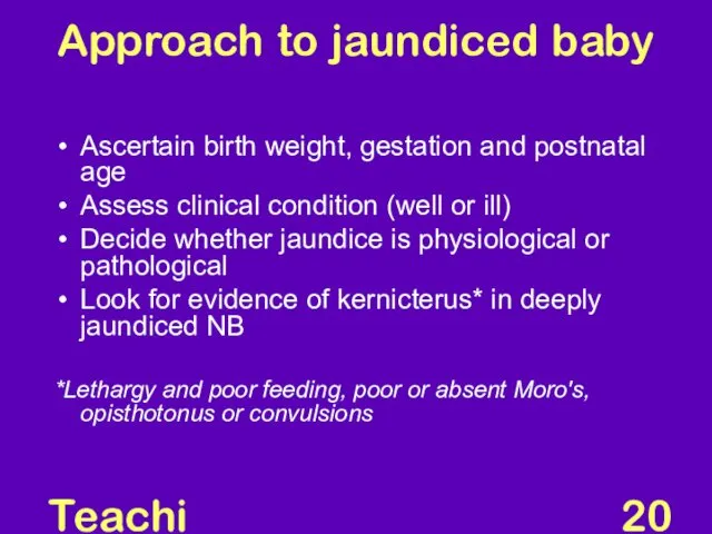 Teaching Aids: NNF Approach to jaundiced baby Ascertain birth weight, gestation and postnatal