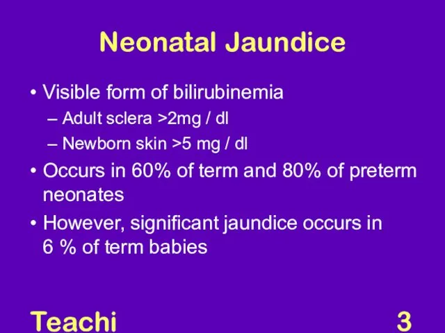 Teaching Aids: NNF Neonatal Jaundice Visible form of bilirubinemia Adult sclera >2mg /
