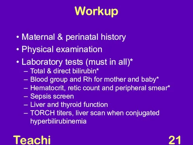 Teaching Aids: NNF Workup Maternal & perinatal history Physical examination Laboratory tests (must
