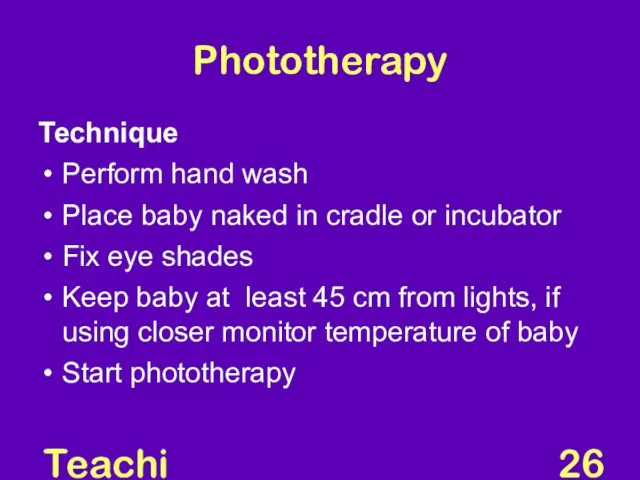 Teaching Aids: NNF Phototherapy Technique Perform hand wash Place baby naked in cradle