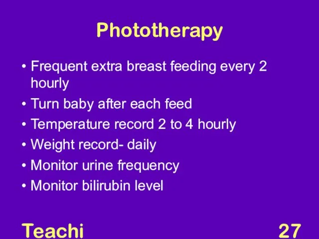 Teaching Aids: NNF Phototherapy Frequent extra breast feeding every 2 hourly Turn baby