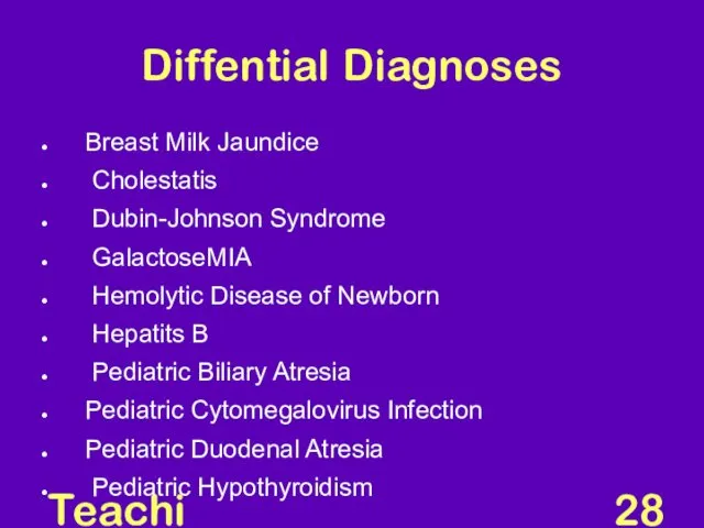 Teaching Aids: NNF Diffential Diagnoses Breast Milk Jaundice Cholestatis Dubin-Johnson Syndrome GalactoseMIA Hemolytic