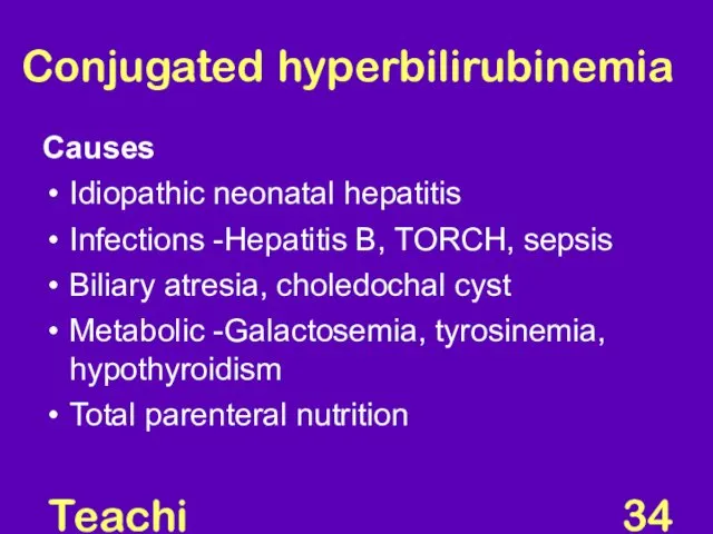Teaching Aids: NNF Conjugated hyperbilirubinemia Causes Idiopathic neonatal hepatitis Infections -Hepatitis B, TORCH,