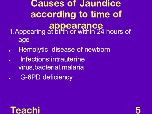 Teaching Aids: NNF Causes of Jaundice according to time of appearance 1.Appearing at