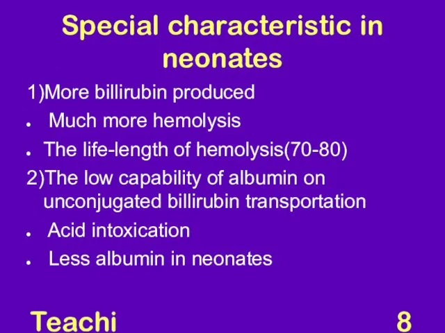 Teaching Aids: NNF Special characteristic in neonates 1)More billirubin produced Much more hemolysis