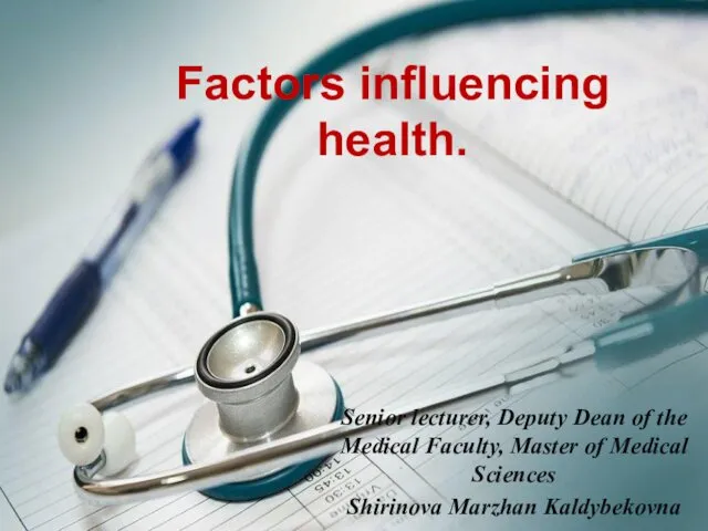 Factors influencing health. Senior lecturer, Deputy Dean of the Medical Faculty, Master of