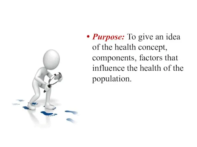 Purpose: To give an idea of the health concept, components,