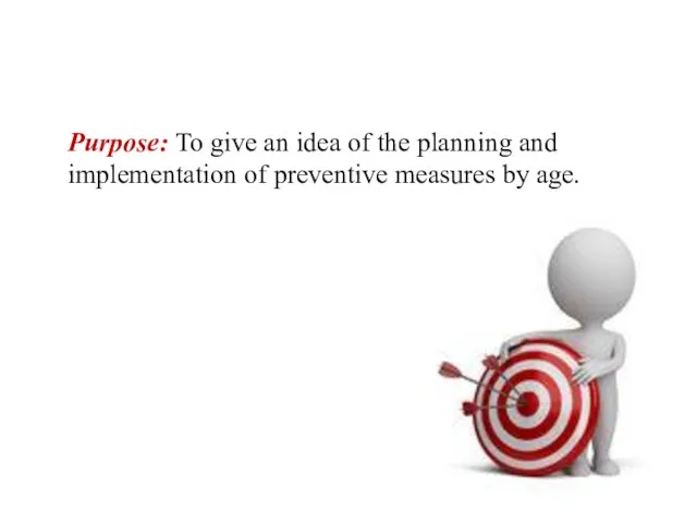 Purpose: To give an idea of the planning and implementation of preventive measures by age.