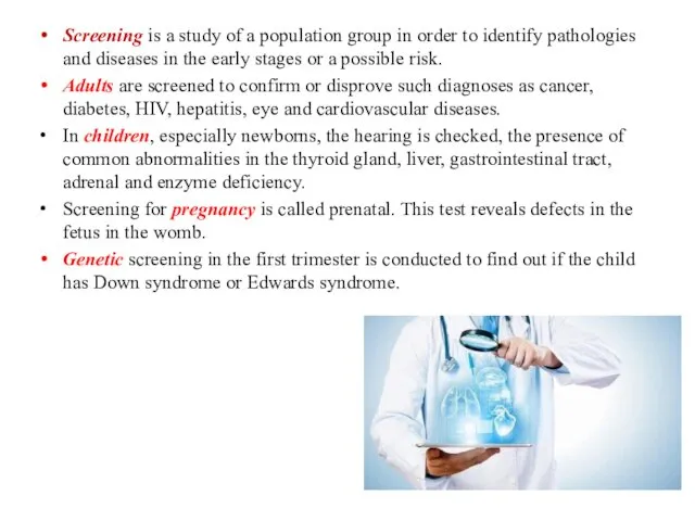 Screening is a study of a population group in order to identify pathologies