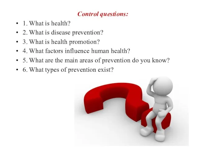 Control questions: 1. What is health? 2. What is disease prevention? 3. What