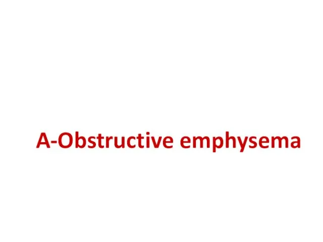 A-Obstructive emphysema