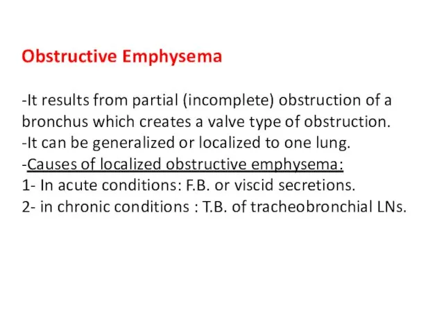 Obstructive Emphysema -It results from partial (incomplete) obstruction of a