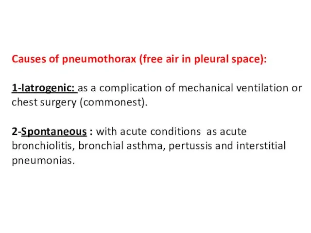 Causes of pneumothorax (free air in pleural space): 1-Iatrogenic: as