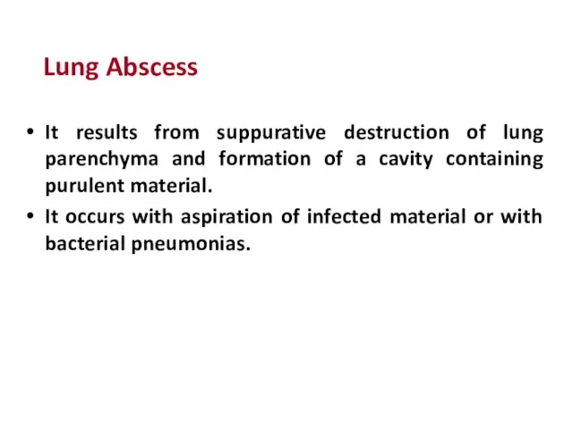 Lung Abscess It results from suppurative destruction of lung parenchyma