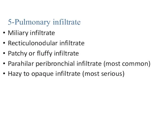 5-Pulmonary infiltrate Miliary infiltrate Recticulonodular infiltrate Patchy or fluffy infiltrate