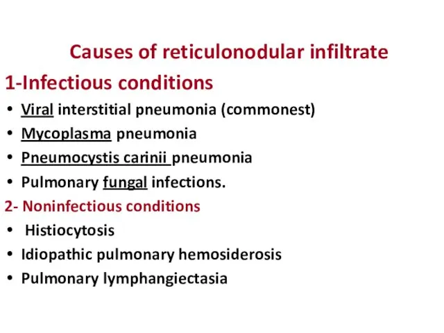 Causes of reticulonodular infiltrate 1-Infectious conditions Viral interstitial pneumonia (commonest)