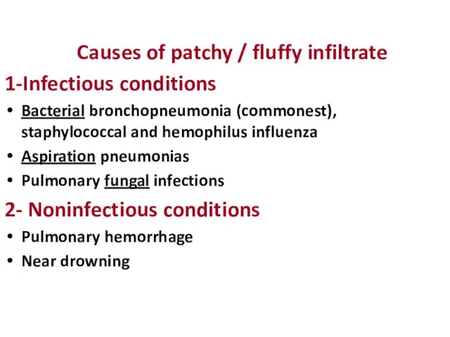 Causes of patchy / fluffy infiltrate 1-Infectious conditions Bacterial bronchopneumonia