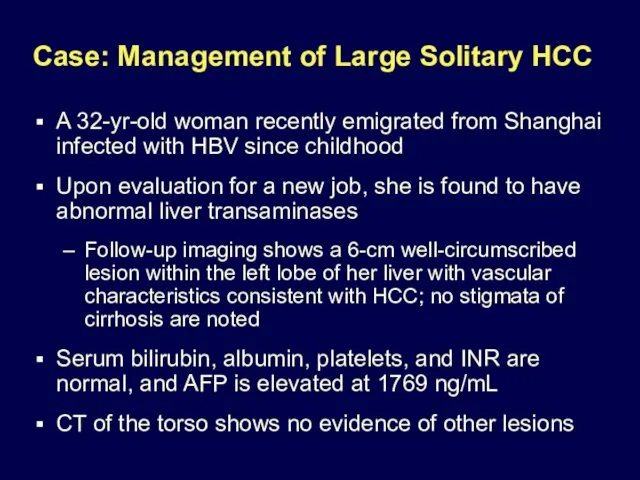 Case: Management of Large Solitary HCC A 32-yr-old woman recently emigrated from Shanghai