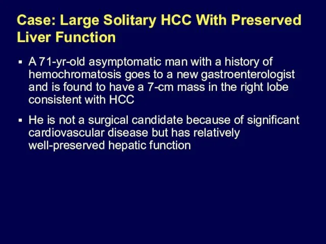 Case: Large Solitary HCC With Preserved Liver Function A 71-yr-old asymptomatic man with