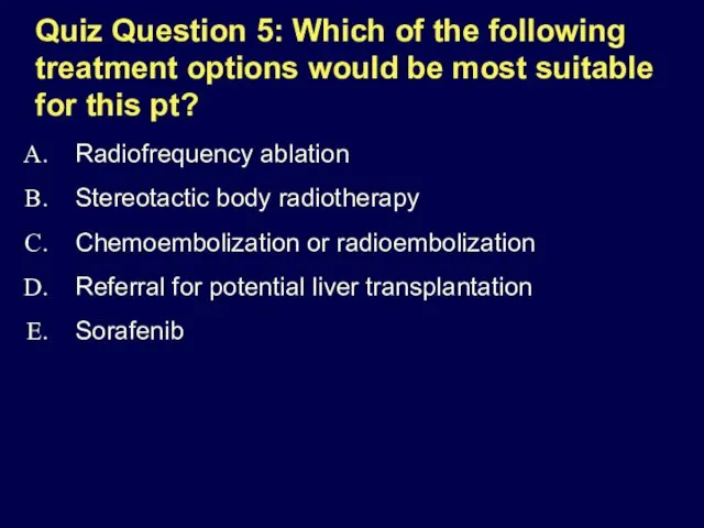 Quiz Question 5: Which of the following treatment options would